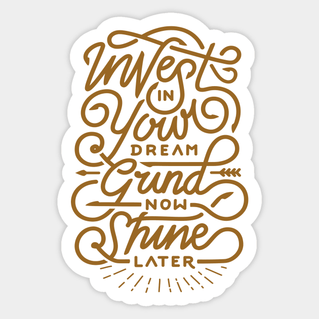 Invest in your dream grind now shine later Sticker by WordFandom